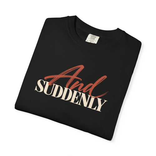 And Suddenly