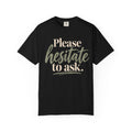 Please Hesitate To Ask