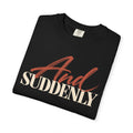 And Suddenly